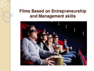Films Based on Entrepreneurship
and Management skills
 