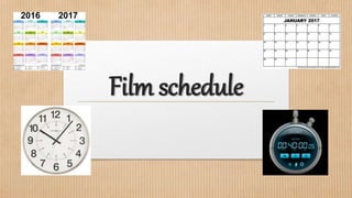 Film schedule
 
