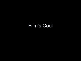 Film’s Cool
 