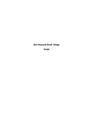 Ben Howard-Small things
Script
 
