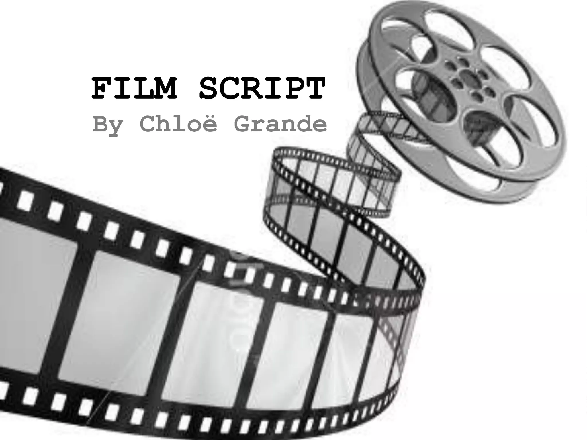FILM SCRIPTBy Chloë Grande