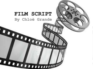 FILM SCRIPT By Chloë Grande 