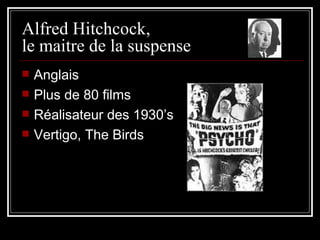 Alfred Hitchcock,  le maitre de la suspense Anglais Plus de 80 films Réalisateur des 1930’s Vertigo, The Birds 