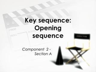 Key sequence:
Opening
sequence
Component 2 -
Section A
 