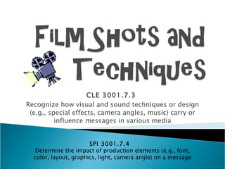CLE 3001.7.3  Recognize how visual and sound techniques or design (e.g., special effects, camera angles, music) carry or influence messages in various media SPI 3001.7.4  Determine the impact of production elements (e.g., font, color, layout, graphics, light, camera angle) on a message 
