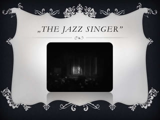 „THE JAZZ SINGER”
 