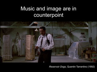 Music and image are in
counterpoint
 