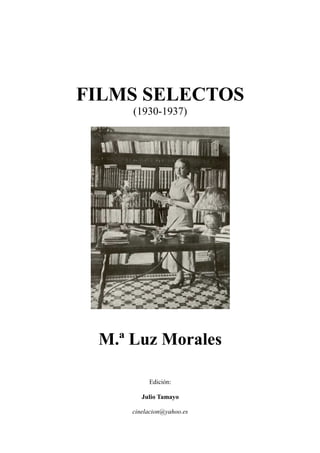 FILMS SELECTOS
(1930-1937)
M.ª Luz Morales
Edición:
Julio Tamayo
cinelacion@yahoo.es
 