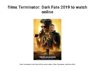 films Terminator: Dark Fate 2019 to watch
online
films Terminator: Dark Fate 2019 to watch online | films Terminator: Dark Fate 2019
 