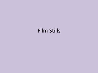Film Stills
 