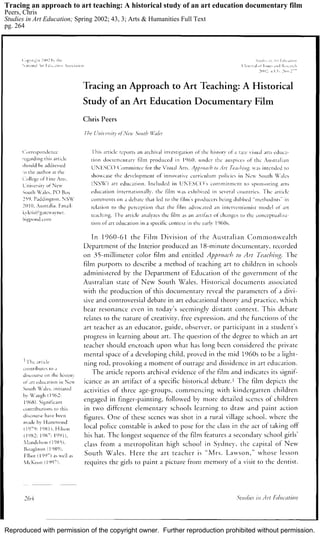 Reproduced with permission of the copyright owner. Further reproduction prohibited without permission.
Tracing an approach to art teaching: A historical study of an art education documentary film
Peers, Chris
Studies in Art Education; Spring 2002; 43, 3; Arts & Humanities Full Text
pg. 264
 