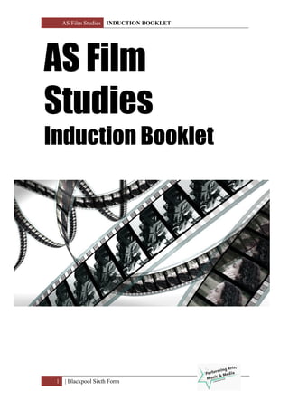 AS Film Studies INDUCTION BOOKLET
1 | Blackpool Sixth Form
AS Film
Studies
Induction Booklet
 