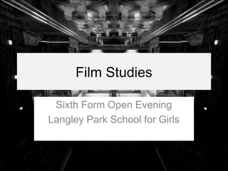 Film Studies

 Sixth Form Open Evening
Langley Park School for Girls
 
