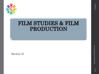 FILM STUDIES & FILM
PRODUCTION
Module II
2/19/2021
ftgacademy1234@gmail.com
1
 
