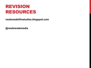 REVISION
RESOURCES
nealewadefilmstudies.blogspot.com
@nealewademedia
 
