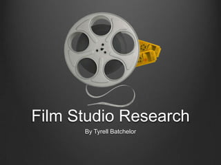 Film Studio Research
By Tyrell Batchelor

 