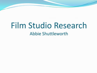 Film Studio Research
Abbie Shuttleworth

 