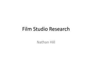 Film Studio Research
Nathan Hill
 