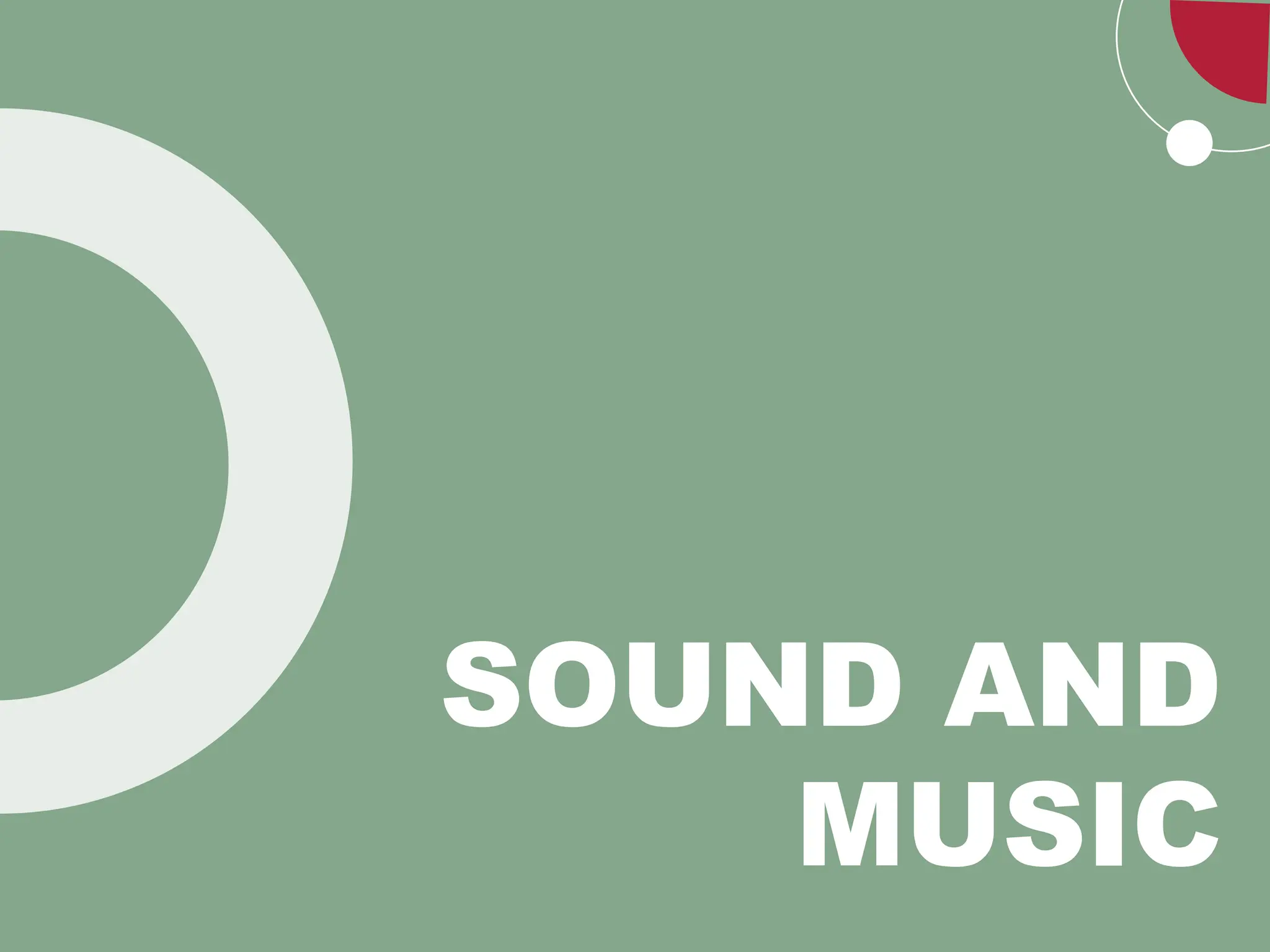 SOUND AND
MUSIC
 