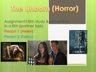 Assignment5:film study &convention
in a film (partner task)
Person 1 (Helen)
Person 2 (Fatou)
 