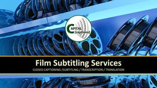 Film Subtitling Services
CLOSED CAPTIONING /SUBTITLING / TRANSCRIPTION / TRANSLATION
 