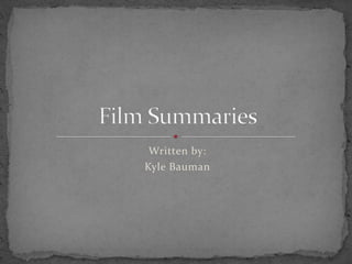Written by: Kyle Bauman Film Summaries 