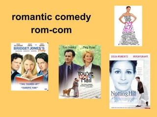 romantic comedy
rom-com
 