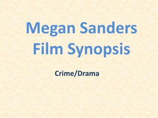 Megan Sanders
Film Synopsis
Crime/Drama
 