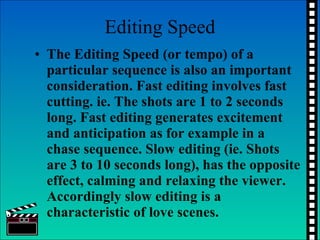 Editing Speed <ul><li>The Editing Speed (or tempo) of a particular sequence is also an important consideration. Fast editi...