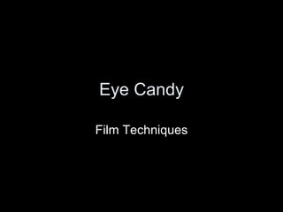 Eye Candy Film Techniques 