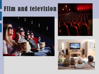 Film and television
 
