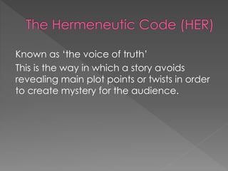 Known as ‘the voice of truth’ 
This is the way in which a story avoids 
revealing main plot points or twists in order 
to create mystery for the audience. 
 