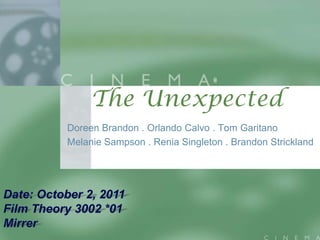 The Unexpected
Doreen Brandon . Orlando Calvo . Tom Garitano
Melanie Sampson . Renia Singleton . Brandon Strickland
 