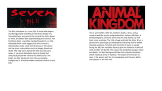 The film title above is a crime film. A serial killer begins
murdering people according to the seven deadly sins.
Two detectives, one new to the city and the other about
to retire, are tasked with apprehending the criminal. The
font looks like it resembles handwriting which is a little
distorted which could suggest that the criminal is
distressed or under some sort of pressure. The colour
red has many connotations such as danger, blood and
death. The tally marks below the title also add up to
seven, it has most likely been done to display the
amount of people the criminal has killed so far. The
bright red title stands out from the surrounding
background to draw the viewers attention directly to the
title.
This is a crime film. After his mother's death, a teen, Joshua
moves in with his uncles and grandmother. Joshua's life takes a
threatening twist, when he learns that his new family is a mid-
level crime syndicate. The title is huge and bold the letter N has a
persons arm pointing a gun downwards indicating that he will be
shooting someone. Similarly with the letter G a gun is placed
facing the left, this has been done to give the audience an idea of
what the film will be like. The colour red symbolises danger, blood
and death. The dark background hides the criminals intentions
which creates a sense of mystery. The aspect of crime can be
seen in the poster with the red typography and the guns which
are featured in the film title.
 