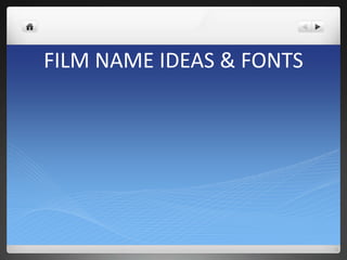 FILM NAME IDEAS & FONTS
 