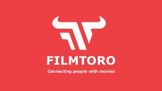 FILMTORO
Connecting people with movies
 