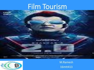 Film Tourism
M.Ramesh
16mtt413
 