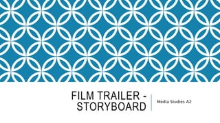 FILM TRAILER -
STORYBOARD
Media Studies A2
 