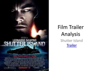Film Trailer 
Analysis 
Shutter Island 
Trailer 
 