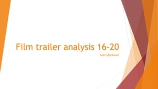 Film trailer analysis 16-20
Sam Stockwell
 