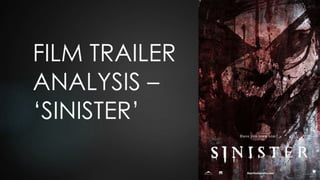 FILM TRAILER
ANALYSIS –
‘SINISTER’
 