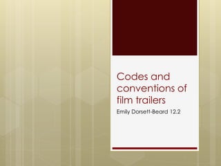 Codes and
conventions of
film trailers
Emily Dorsett-Beard 12.2
 