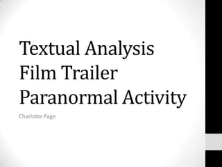 Textual Analysis
Film Trailer
Paranormal Activity
Charlotte Page
 