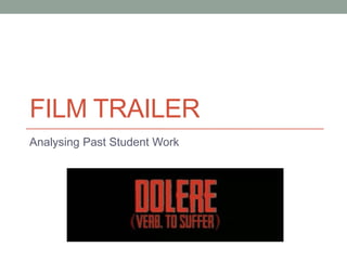 FILM TRAILER
Analysing Past Student Work
 