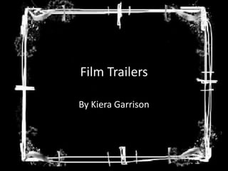 Film Trailers
By Kiera Garrison
 
