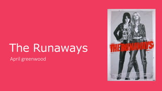 The Runaways
April greenwood
 
