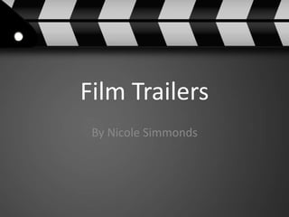 Film Trailers
By Nicole Simmonds
 