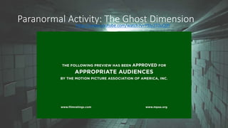 Paranormal Activity: The Ghost Dimensionhttps://www.youtube.com/watch?v=Y9Jy2T0uQ9Y
 