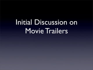 Initial Discussion on
    Movie Trailers
 