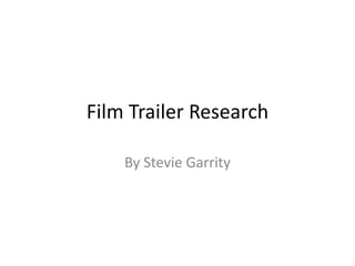 Film Trailer Research
By Stevie Garrity
 